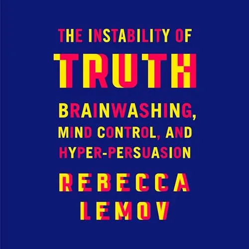 The Instability of Truth By Rebecca Lemov